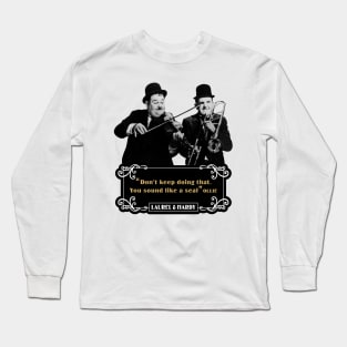 Laurel & Hardy Quotes: 'Don't keep Doing That. You Sound Like A Seal’ Long Sleeve T-Shirt